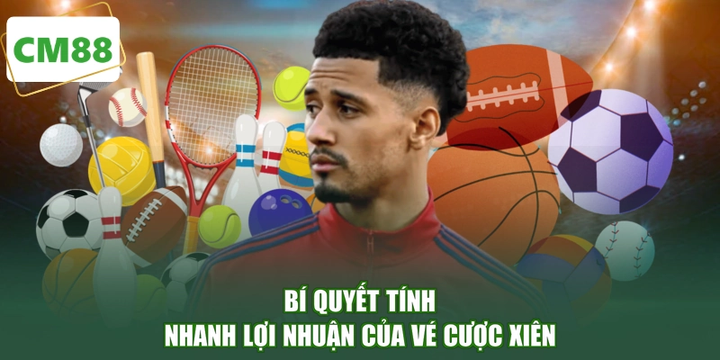 Bí quyết tính nhanh lợi nhuận của vé cược xiên