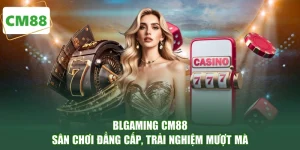 BLGaming CM88 - Sân Chơi Đẳng Cấp, Trải Nghiệm Mượt Mà
