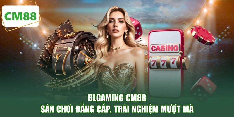 BLGaming CM88 - Sân Chơi Đẳng Cấp, Trải Nghiệm Mượt Mà