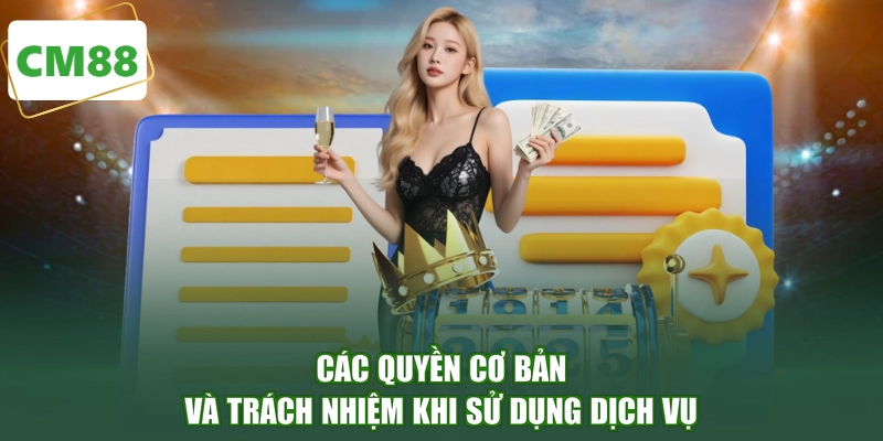 Các quyền cơ bản và trách nhiệm khi sử dụng dịch vụ