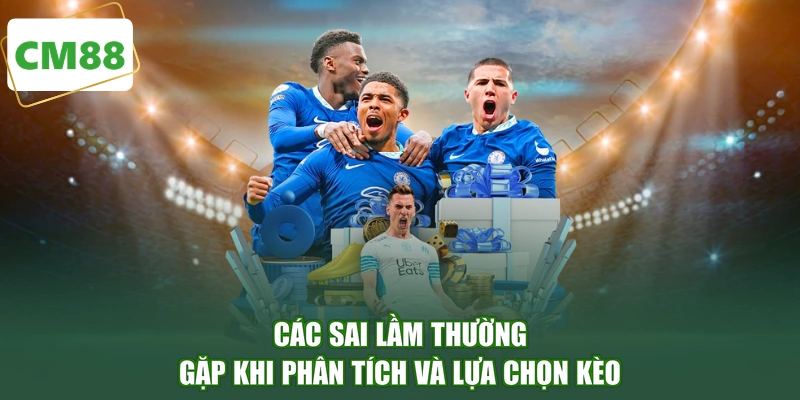 Các sai lầm thường gặp khi phân tích và lựa chọn kèo