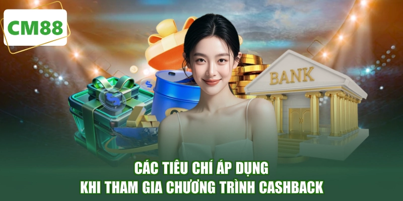 Các tiêu chí áp dụng khi tham gia chương trình cashback
