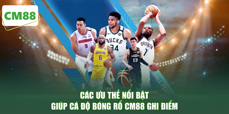 Các ưu thế nổi bật giúp cá độ bóng rổ CM88 ghi điểm