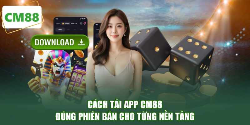 Cách tải app CM88 đúng phiên bản cho từng nền tảng