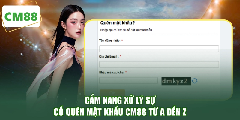 Cẩm nang xử lý sự cố quên mật khẩu CM88 từ A đến Z