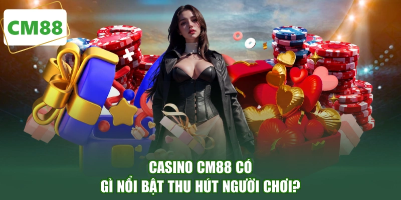 Casino CM88 có gì nổi bật thu hút người chơi?