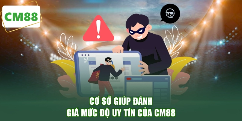 Cơ sở giúp đánh giá mức độ uy tín của CM88