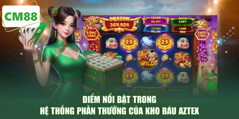 Điểm nổi bật trong hệ thống phần thưởng của Kho Báu Aztex