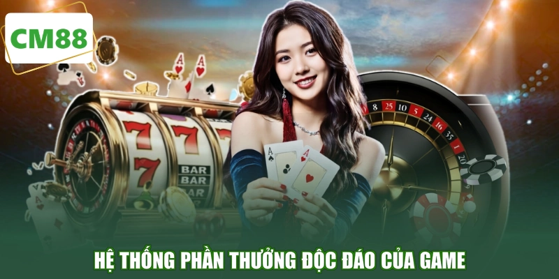 Hệ thống phần thưởng độc đáo của game