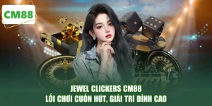 Jewel Clickers CM88 - Lối Chơi Cuốn Hút, Giải Trí Đỉnh Cao