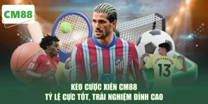 Kèo Cược Xiên CM88 - Tỷ Lệ Cực Tốt, Trải Nghiệm Đỉnh Cao