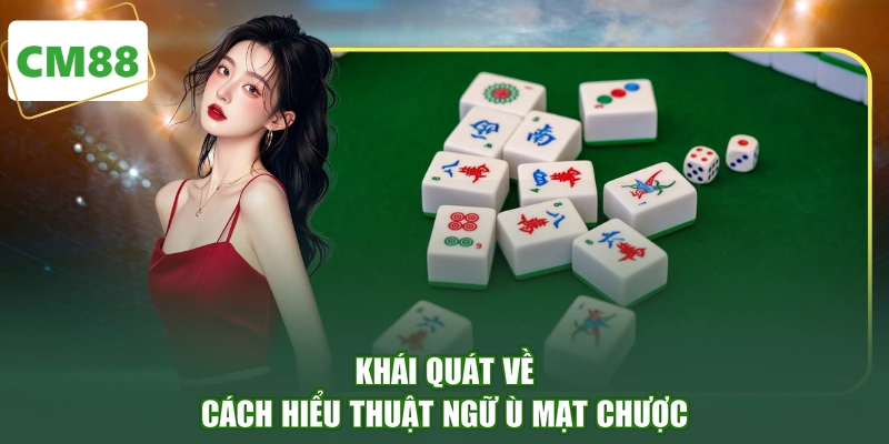 Khái quát về cách hiểu thuật ngữ ù Mạt Chược