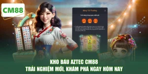 Kho Báu Aztec CM88 - Trải Nghiệm Mới, Khám Phá Ngay Hôm Nay