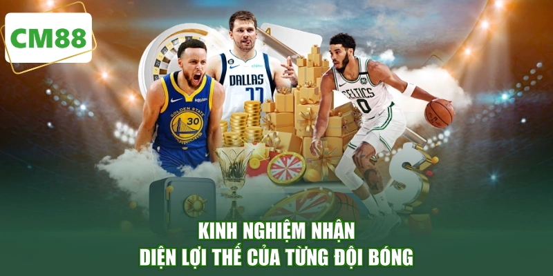 Kinh nghiệm nhận diện lợi thế của từng đội bóng