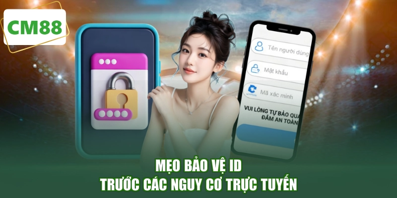 Mẹo bảo vệ ID trước các nguy cơ trực tuyến