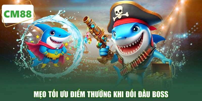 Mẹo tối ưu điểm thưởng khi đối đầu boss