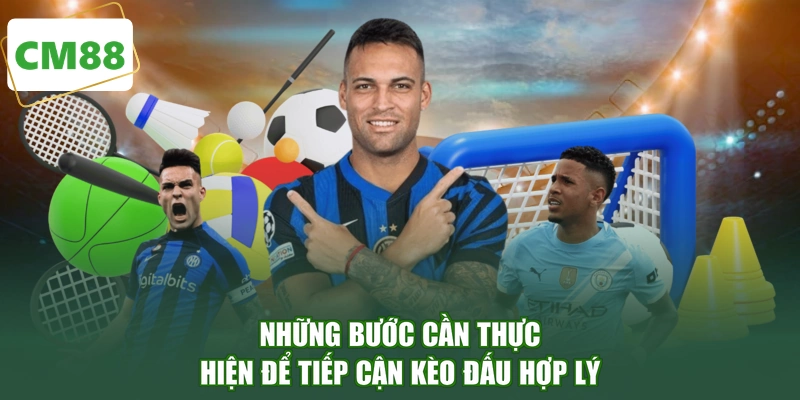 Những bước cần thực hiện để tiếp cận kèo đấu hợp lý