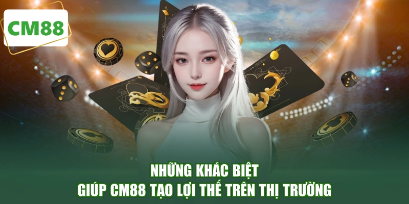 Những khác biệt giúp CM88 tạo lợi thế trên thị trường