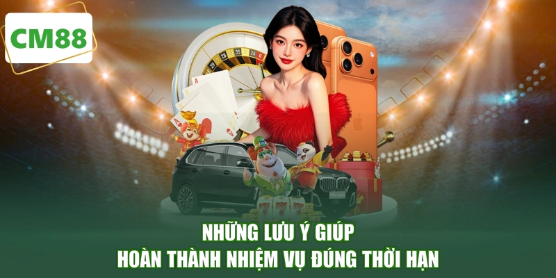 Những lưu ý giúp hoàn thành nhiệm vụ đúng thời hạn