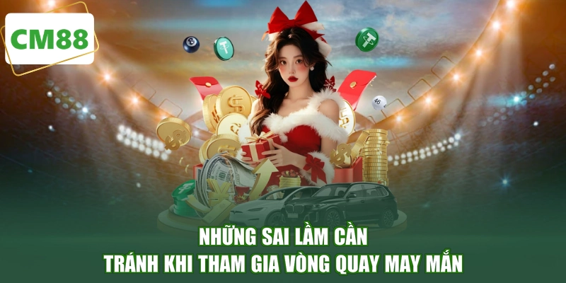 Những sai lầm cần tránh khi tham gia vòng quay may mắn