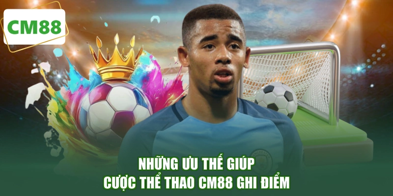 Những ưu thế giúp cược thể thao CM88 ghi điểm