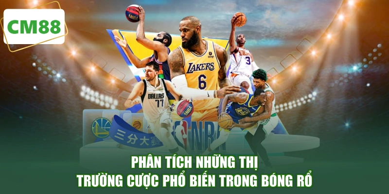 Phân tích những thị trường cược phổ biến trong bóng rổ