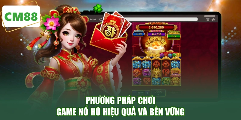 Phương pháp chơi game nổ hũ hiệu quả và bền vững