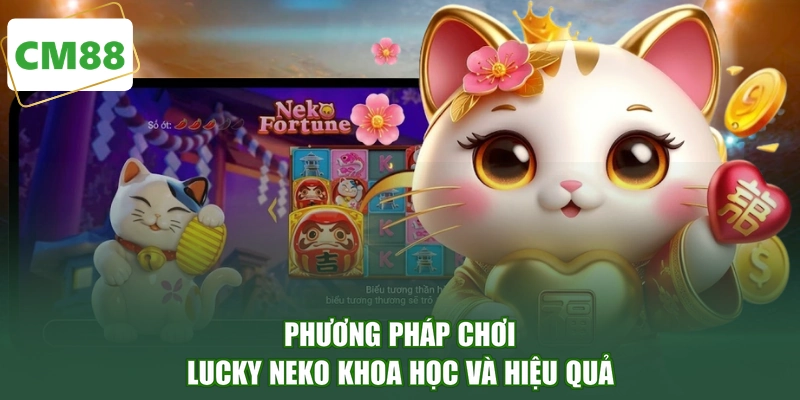 Phương pháp chơi Lucky Neko khoa học và hiệu quả