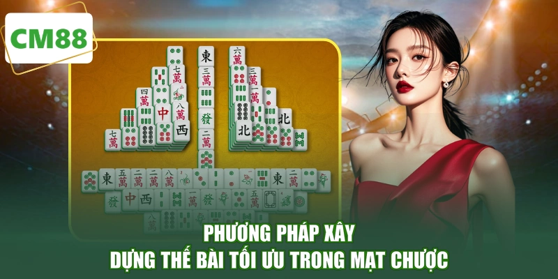 Phương pháp xây dựng thế bài tối ưu trong Mạt Chược