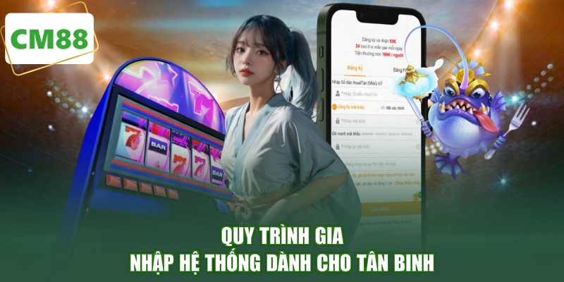 Quy trình gia nhập hệ thống dành cho tân binh