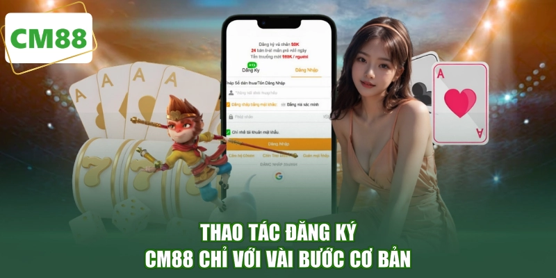 Thao tác đăng ký CM88 chỉ với vài bước cơ bản