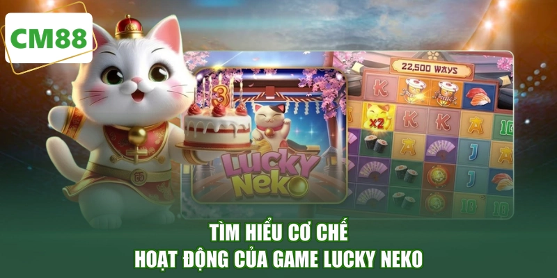 Tìm hiểu cơ chế hoạt động của game Lucky Neko