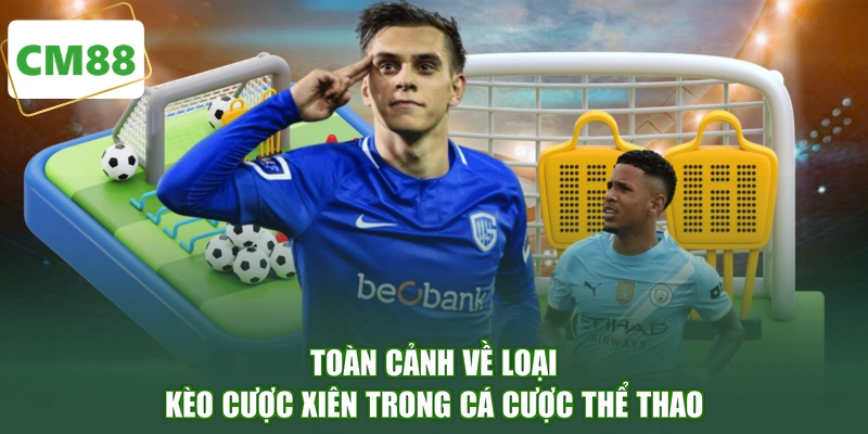 Toàn cảnh về loại kèo cược xiên trong cá cược thể thao