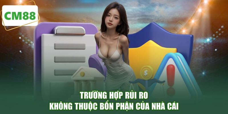 Trường hợp rủi ro không thuộc bổn phận của nhà cái