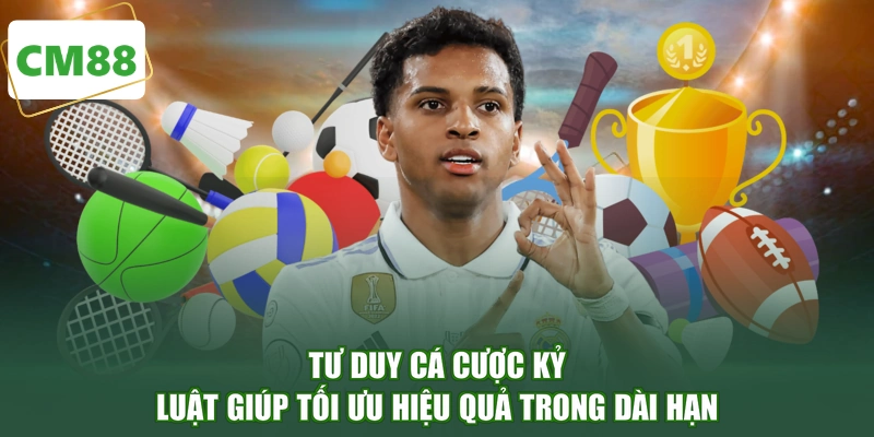 Tư duy cá cược kỷ luật giúp tối ưu hiệu quả trong dài hạn