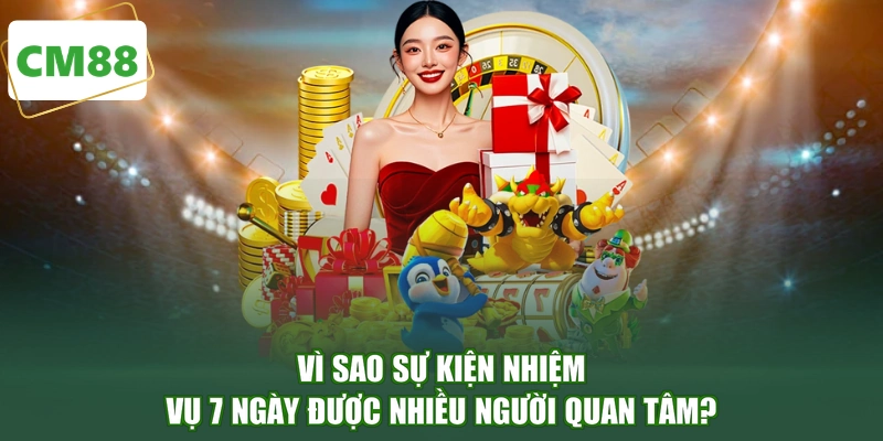Vì sao sự kiện nhiệm vụ 7 Ngày được nhiều người quan tâm?